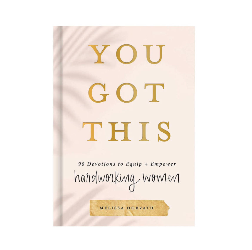 You Got This: 90 Devotions to Equip + Empower Hardworking Women